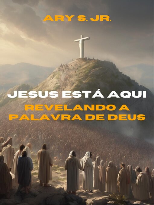 Title details for Jesus Está Aqui Revelando a Palavra de Deus by Ary S. Jr. - Available